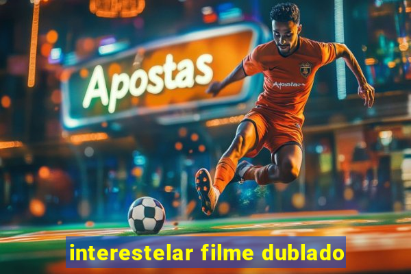 interestelar filme dublado